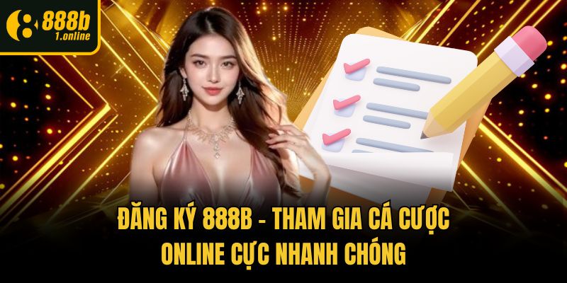 Đăng Ký 888b – Tham Gia Cá Cược Online Cực Nhanh Chóng