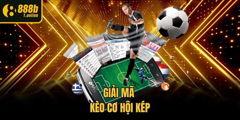 Giải mã kèo cơ hội kép