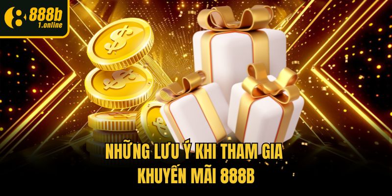 Những lưu ý khi tham gia khuyến mãi 888b