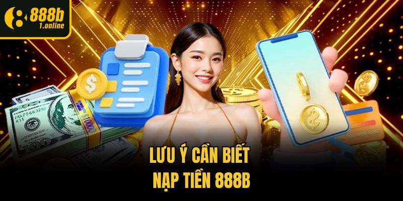 Lưu ý cần biết nạp tiền 888b