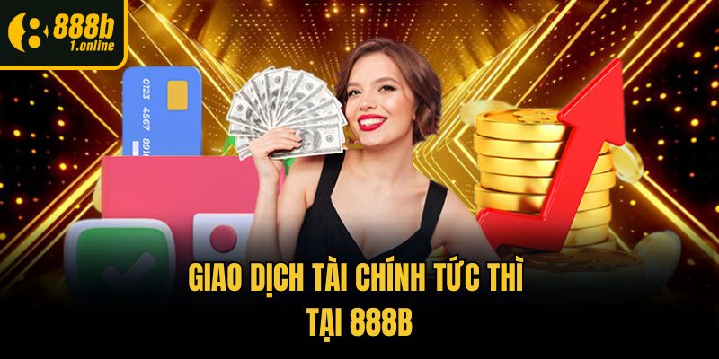 Giao dịch tài chính tức thì tại 888b