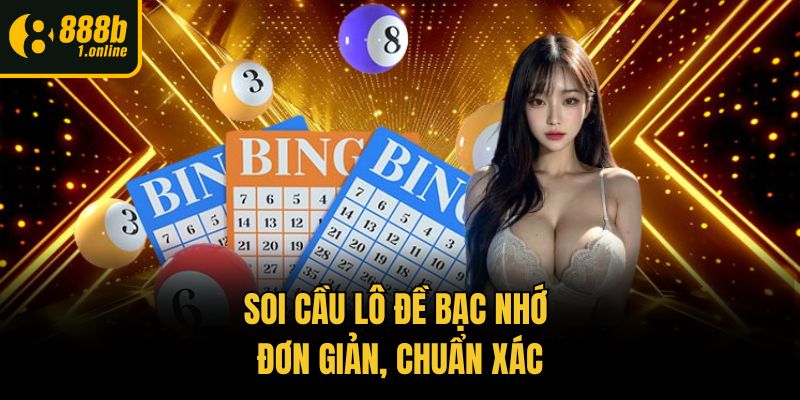 Soi cầu lô đề bạc nhớ đơn giản, chuẩn xác