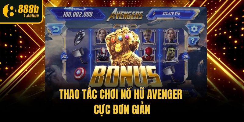 Thao tác chơi nổ hũ Avenger cực đơn giản