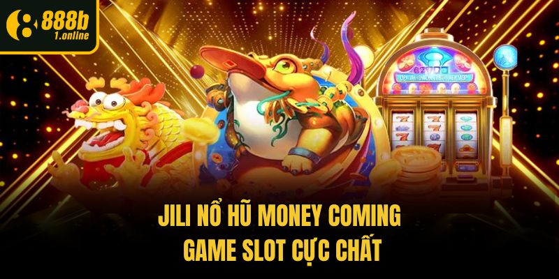 Jili nổ hũ Money Coming - Game slot cực chất