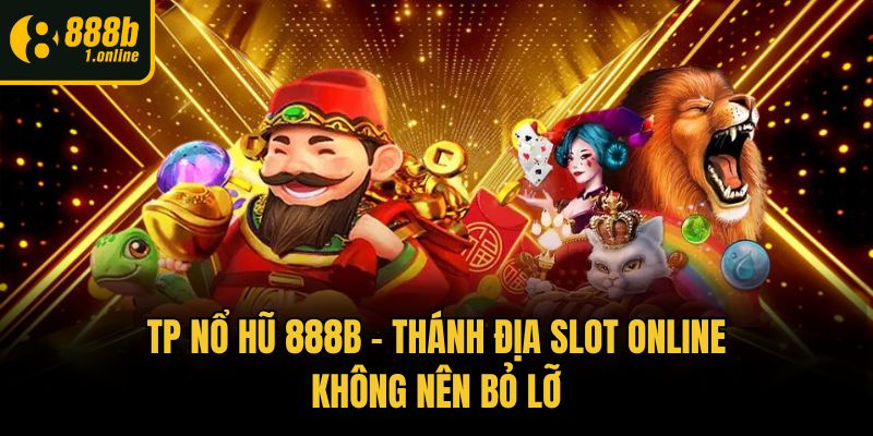 TP Nổ Hũ 888b – Thánh Địa Slot Online Không Nên Bỏ Lỡ